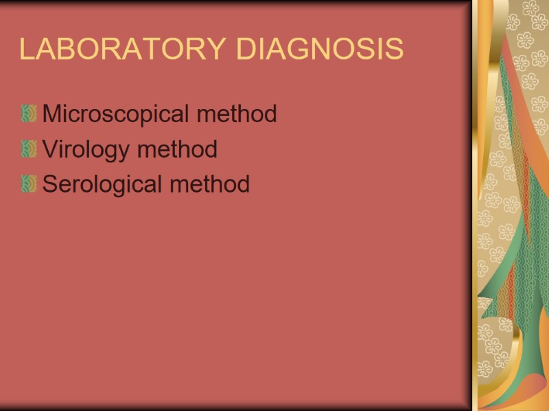 LABORATORY DIAGNOSIS Microscopical method Virology method Serological method